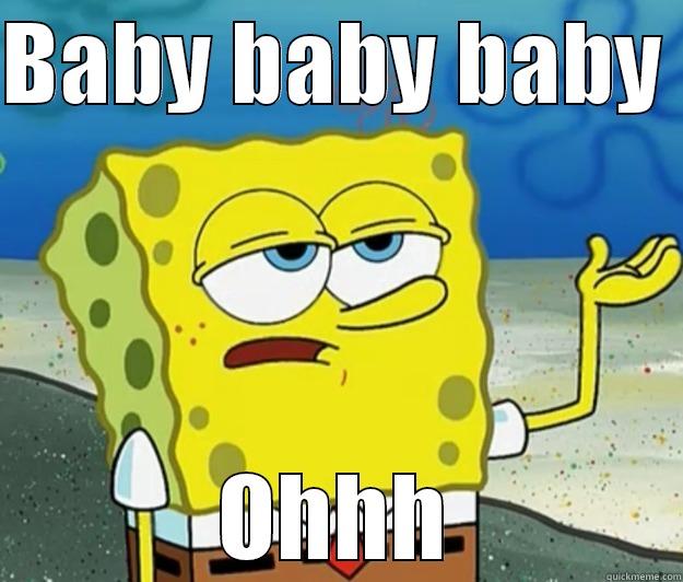 Singing Justin bieber - BABY BABY BABY  OHHH Tough Spongebob