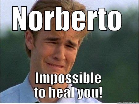 NORBERTO IMPOSSIBLE TO HEAL YOU! 1990s Problems