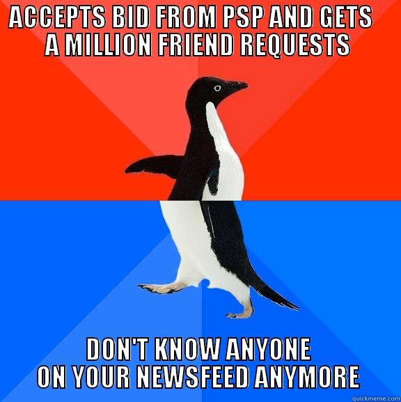 First World Frat Problems - ACCEPTS BID FROM PSP AND GETS    A MILLION FRIEND REQUESTS DON'T KNOW ANYONE ON YOUR NEWSFEED ANYMORE Socially Awesome Awkward Penguin