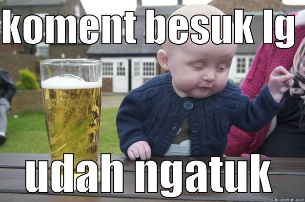 KOMENT BESUK LG  UDAH NGATUK drunk baby
