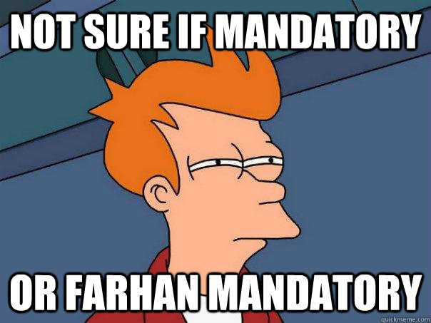 Not sure if mandatory Or farhan mandatory  Futurama Fry