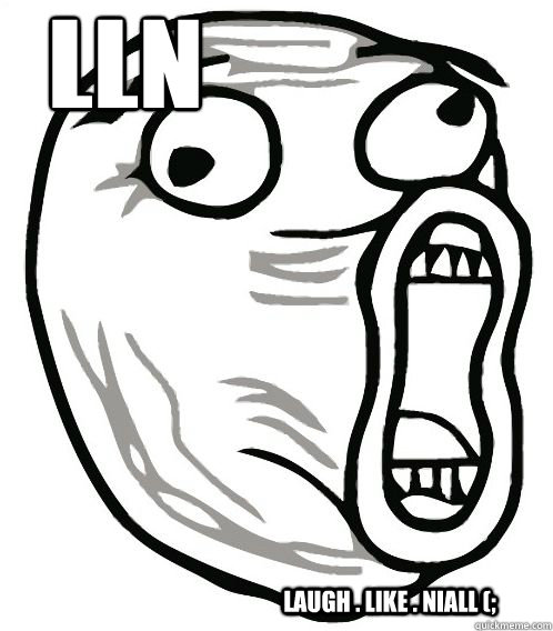 LLN  laugh . Like . niall (;  