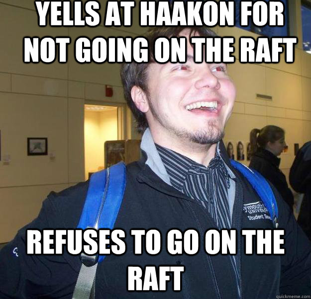Yells at Haakon for not going on the raft refuses to go on the raft - Yells at Haakon for not going on the raft refuses to go on the raft  Lazy Choral Major Cam
