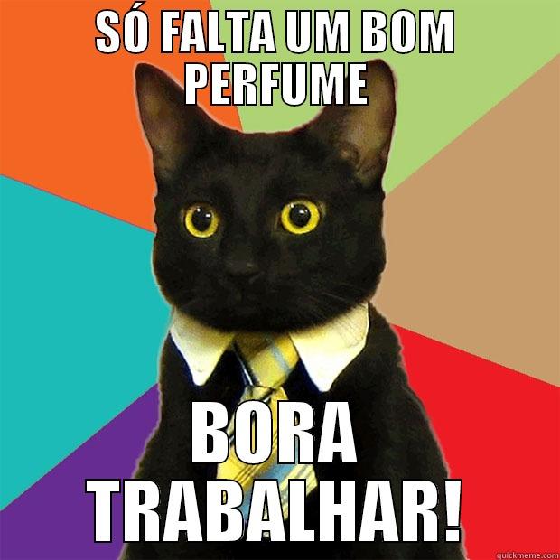 SÓ FALTA UM BOM PERFUME BORA TRABALHAR! Business Cat