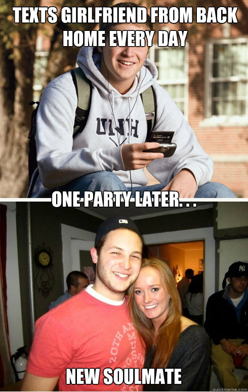 Texts girlfriend from back home every day One Party Later. . . New Soulmate  1 month later