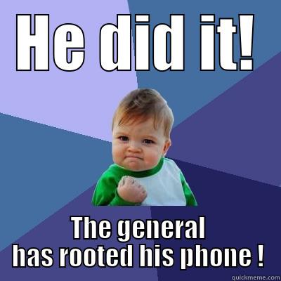 HE DID IT! THE GENERAL HAS ROOTED HIS PHONE ! Success Kid