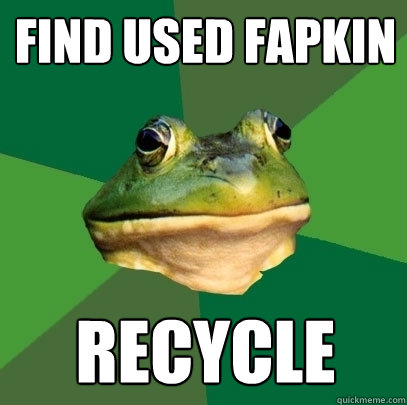 find used fapkin recycle  Foul Bachelor Frog