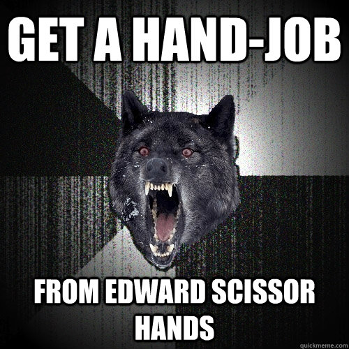 Get a hand-job from edward scissor hands   Insanity Wolf