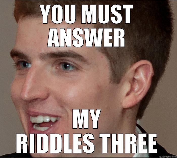 YOU MUST ANSWER MY RIDDLES THREE Misc