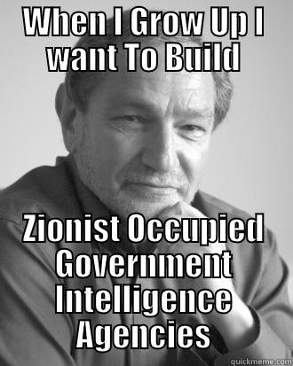 WHEN I GROW UP I WANT TO BUILD ZIONIST OCCUPIED GOVERNMENT INTELLIGENCE AGENCIES Misc