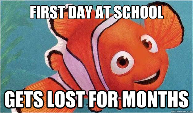 first day at school gets lost for months - first day at school gets lost for months  Freshman Nemo