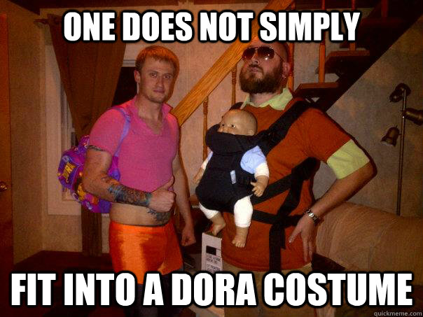 One does not simply Fit into a dora costume  