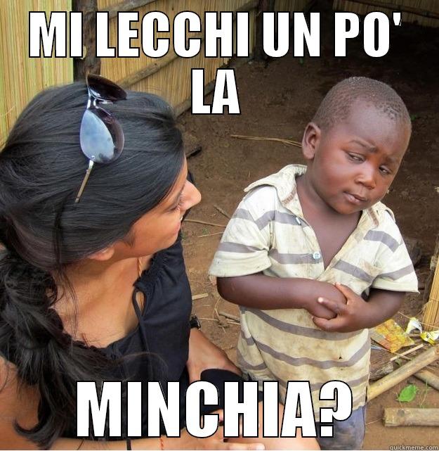 MI LECCHI UN PO' LA MINCHIA? Skeptical Third World Kid