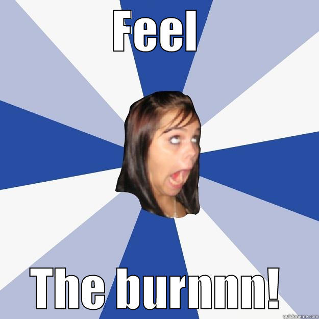 FEEL THE BURNNN! Annoying Facebook Girl