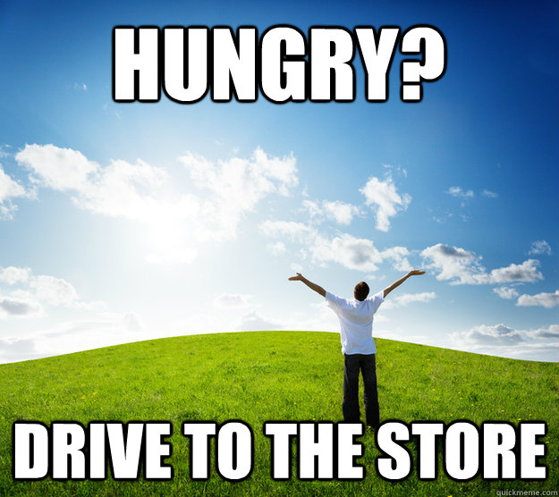 Hungry? Drive to the Store - Hungry? Drive to the Store  First World Solutions