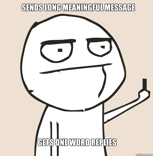 Sends Long Meaningful message Gets one word replies - Sends Long Meaningful message Gets one word replies  Middle Finger FU