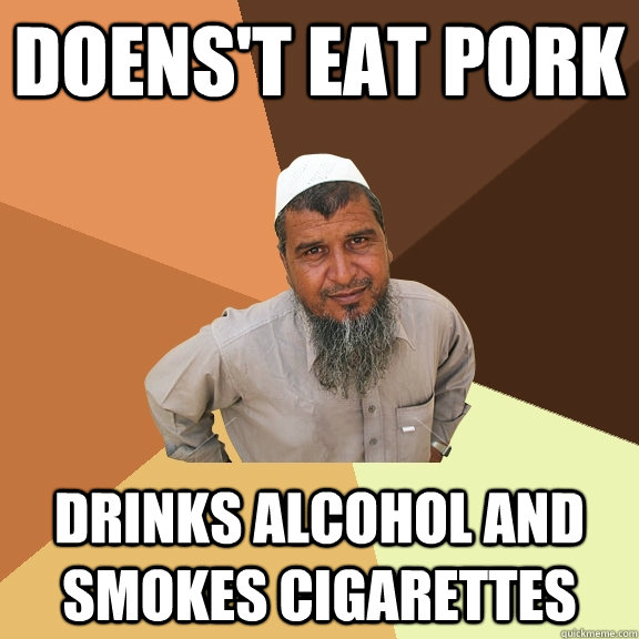 Doens't eat pork Drinks alcohol and smokes cigarettes  Ordinary Muslim Man