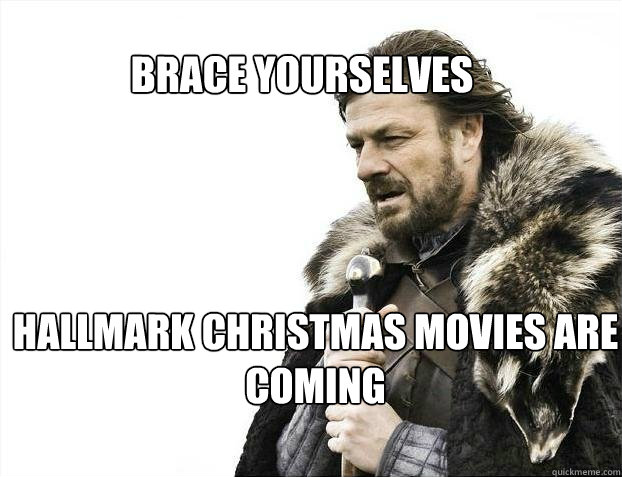 BRACE YOURSELves Hallmark christmas movies are coming - BRACE YOURSELves Hallmark christmas movies are coming  BRACE YOURSELF SOLO QUEUE