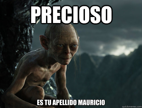 Precioso es tu apellido Mauricio  Sneaky Smeagol