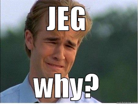 JEG WHY? 1990s Problems