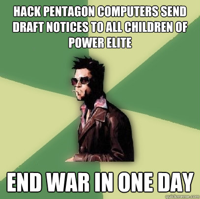 Hack pentagon computers send draft notices to all children of power elite End war in one day - Hack pentagon computers send draft notices to all children of power elite End war in one day  Helpful Tyler Durden