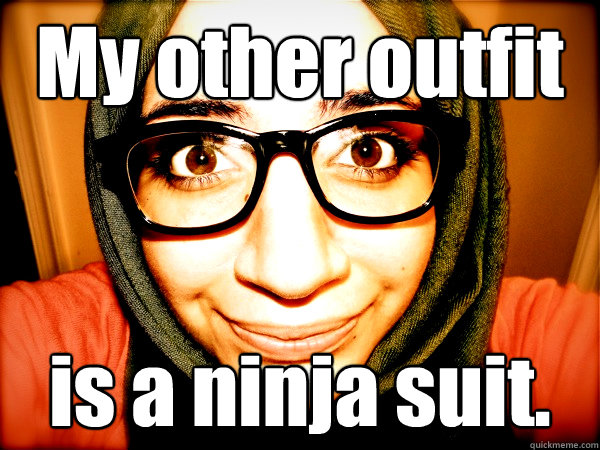 My other outfit is a ninja suit.  Hipster Hijabi