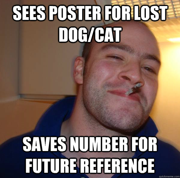 Sees poster for lost dog/cat Saves number for future reference - Sees poster for lost dog/cat Saves number for future reference  Misc