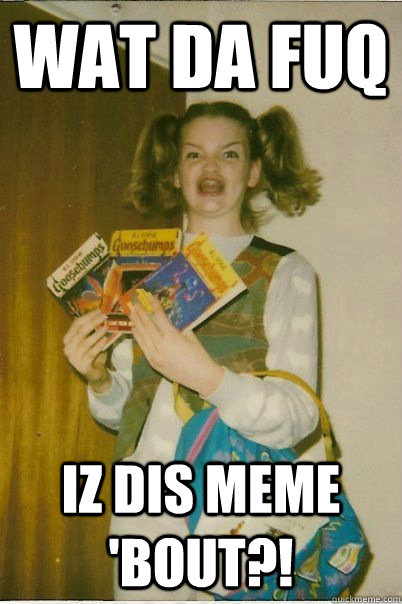 wat da fuq iz dis meme 'bout?!  BERKS