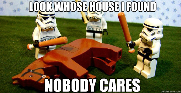 Look whose house I found NOBODY CARES  