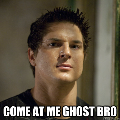  COME AT ME GHOST BRO -  COME AT ME GHOST BRO  Ghost Adventures