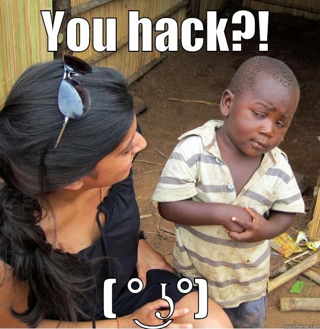 YOU HACK?! ( ° ͜ʖ°) Skeptical Third World Kid