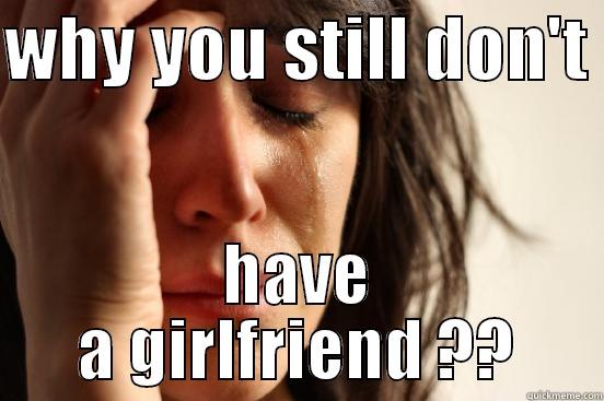 WHY YOU STILL DON'T  HAVE A GIRLFRIEND ?? First World Problems