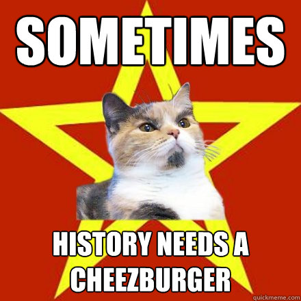 sometimes history needs a cheezburger  Lenin Cat