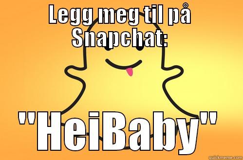 LEGG MEG TIL PÅ SNAPCHAT: 