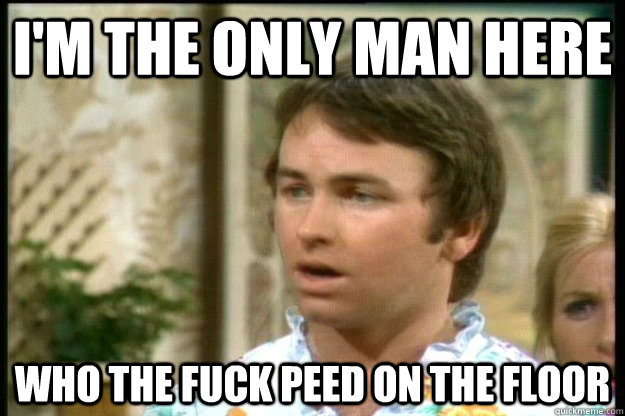 I'm the only man here who the fuck peed on the floor - I'm the only man here who the fuck peed on the floor  Misc