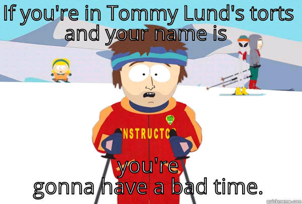 IF YOU'RE IN TOMMY LUND'S TORTS AND YOUR NAME IS MEG YOU'RE GONNA HAVE A BAD TIME. Super Cool Ski Instructor