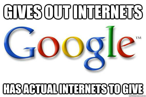 Gives out internets Has actual Internets to give  Good Guy Google