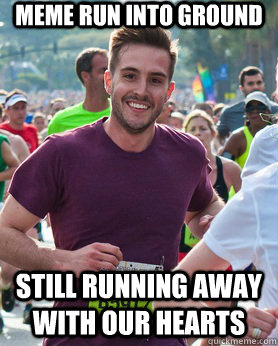 meme run into ground still running away with our hearts - meme run into ground still running away with our hearts  Ridiculously photogenic guy