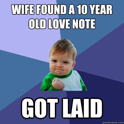 Wife found a 10 year old love note Got laid  Success Kid