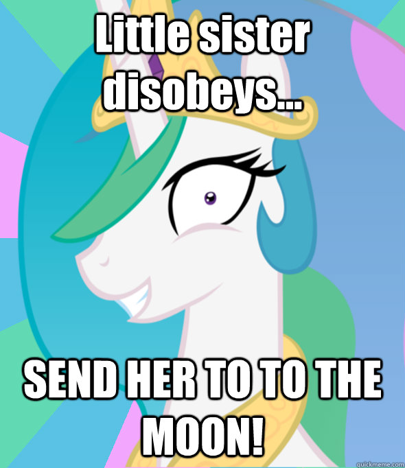 Little sister disobeys... SEND HER TO TO THE MOON! - Little sister disobeys... SEND HER TO TO THE MOON!  Insanity Celestia