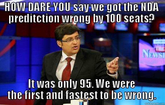 HOW DARE YOU SAY WE GOT THE NDA PREDITCTION WRONG BY 100 SEATS? IT WAS ONLY 95. WE WERE THE FIRST AND FASTEST TO BE WRONG. Misc