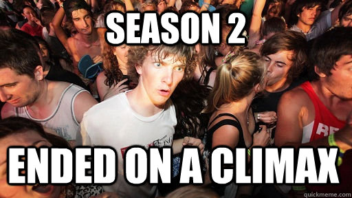 Season 2 Ended on a climax  Sudden Clarity Clarence