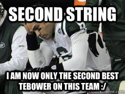second string i am now only the second best tebower on this team :/  