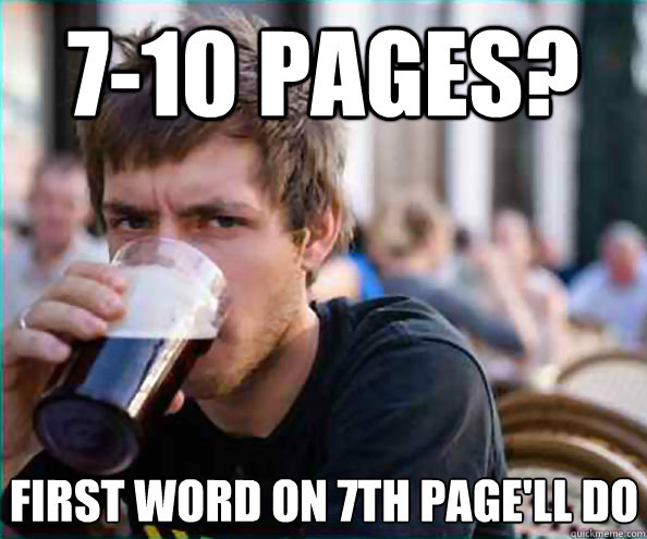 7-10 pages? first word on 7th page'll do  Lazy College Senior