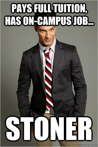 pays full tuition, has on-campus job... STONER  Hamilton Hypocrite