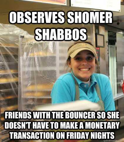 Observes Shomer Shabbos Friends with the bouncer so she doesn't have to make a monetary transaction on Friday nights - Observes Shomer Shabbos Friends with the bouncer so she doesn't have to make a monetary transaction on Friday nights  Hasidic Hailey