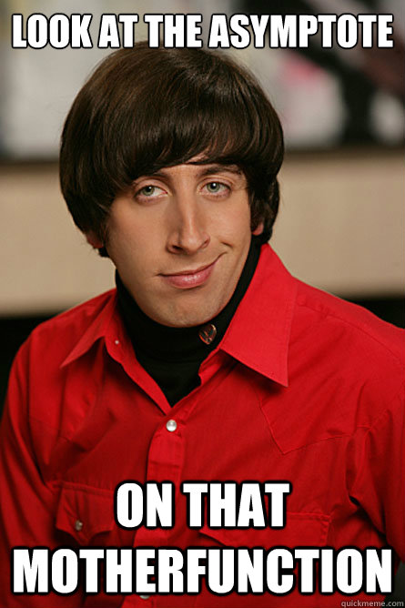 look at the asymptote on that motherfunction  Pickup Line Scientist