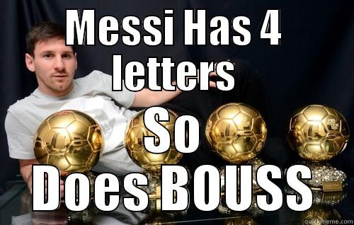 MESSI HAS 4 LETTERS SO DOES BOUSS Misc