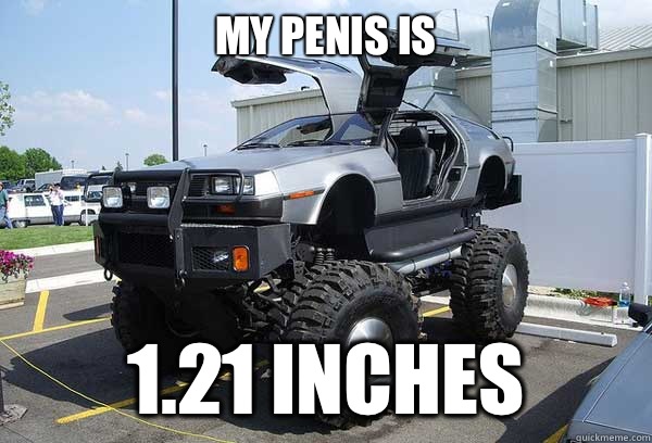 My penis is 1.21 inches  back to the future