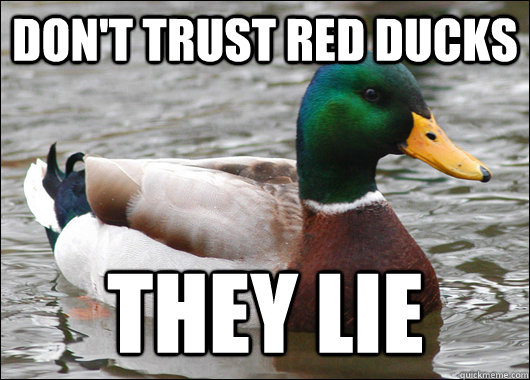Don't Trust red ducks They lie   Actual Advice Mallard
